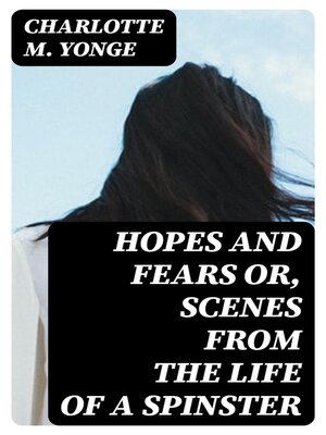 cover image of Hopes and Fears or, scenes from the life of a spinster